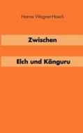 Zwischen Elch und Känguruh di Hanne Wagner-Hosch edito da Books on Demand