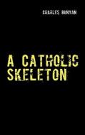 A Catholic Skeleton di Charles Bunyan edito da Books on Demand