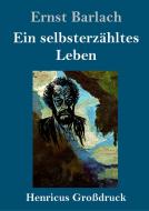 Ein selbsterzähltes Leben (Großdruck) di Ernst Barlach edito da Henricus