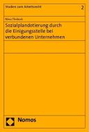 Sozialplandotierung durch die Einigungsstelle bei verbundenen Unternehmen di Nina Tholuck edito da Nomos Verlagsges.MBH + Co