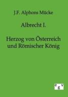 Albrecht I. di J. F. Alphons Mücke edito da TP Verone Publishing