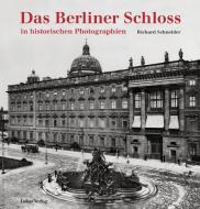 Das Berliner Schloss di Richard Schneider edito da Lukas Verlag