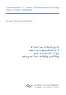 Prediction of biological membrane penetration of poorly soluble drugs using surface activity profiling di Anna Christine Petereit edito da Cuvillier Verlag