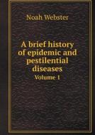 A Brief History Of Epidemic And Pestilential Diseases Volume 1 di Noah Webster edito da Book On Demand Ltd.
