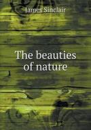 The Beauties Of Nature di James Sinclair edito da Book On Demand Ltd.