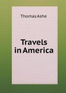 Travels In America di Thomas Ashe edito da Book On Demand Ltd.