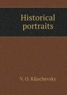 Historical Portraits di V O Kljuchevsky edito da Book On Demand Ltd.