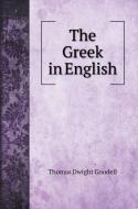 The Greek in English di Thomas Dwight Goodell edito da Book on Demand Ltd.