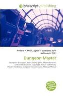 Dungeon Master di #Miller,  Frederic P. Vandome,  Agnes F. Mcbrewster,  John edito da Vdm Publishing House