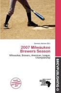 2007 Milwaukee Brewers Season edito da Brev Publishing
