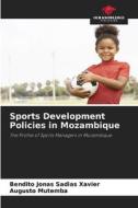 Sports Development Policies in Mozambique di Bendito Jonas Sadias Xavier, Augusto Mutemba edito da Our Knowledge Publishing