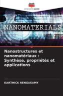 Nanostructures et nanomatériaux : Synthèse, propriétés et applications di Karthick Rengasamy edito da Editions Notre Savoir