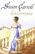 La Cortesana = The Courtesan di Susan Carroll edito da Urano Publishers