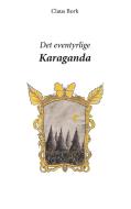 Det eventyrlige Karaganda di Claus Bork edito da Books on Demand