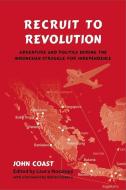 Recruit to Revolution: Adventure and Politics During the Indonesian Struggle for Independence di John Coast edito da NORDIC INST OF ASIAN STUDIES