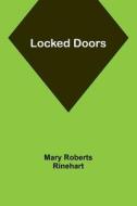 Locked Doors di Mary Roberts Rinehart edito da Alpha Editions