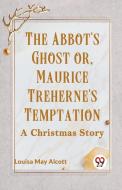 The Abbot's Ghost Or, Maurice Treherne's Temptation A Christmas Story di May Alcott Louisa edito da Double 9 Books