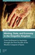 Minting, State, And Economy In The Visigothic Kingdom di Andrew Kurt edito da Amsterdam University Press