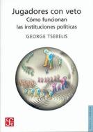 Jugadores Con Veto: Como Funcionan las Instituciones Politicas = Veto Players di George Tsebelis edito da FONDO DE CULTURA ECONOMICA