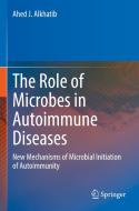 The Role of Microbes in Autoimmune Diseases: New Mechanisms of Microbial Initiation of Autoimmunity di Ahed J. Alkhatib edito da SPRINGER NATURE