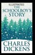 The Schoolboy's Story Illustrated di Charles Dickens edito da Independently Published