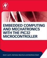 Embedded Computing in C with the PIC32 Microcontroller di Kevin Lynch edito da Elsevier LTD, Oxford