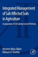 Integrated Management of Salt Affected Soils in Agriculture: Incorporation of Soil Salinity Control Methods di Nesreen Houssein Ahmen Abou-Baker, Ebtisam Abdelmohsen El-Dardiry edito da ACADEMIC PR INC