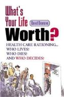 Health Care Rationing... Who Lives? Who Dies? And Who Decides? di David Dranove edito da Pearson Professional Education