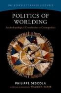 Politics of Worlding di Philippe Descola edito da Oxford University Press