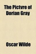 The Pictvre Of Dorian Gray di Oscar Wilde edito da General Books Llc