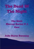 The Dead of the Night di Julie Burns-Sweeney edito da Lulu.com