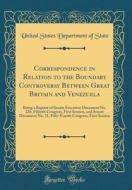 Correspondence in Relation to the Boundary Controversy Between Great Britain and Venezuela: Being a Reprint of Senate Executive Document No. 226, Fift di United States Department of State edito da Forgotten Books