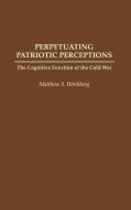 Perpetuating Patriotic Perceptions di Matthew S. Hirshberg, Mathew Hirshberg edito da Praeger