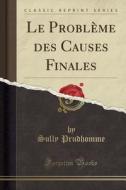 Le Probleme Des Causes Finales (Classic Reprint) di Prudhomme Sully edito da Forgotten Books
