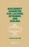 Machinery Adhesives For Locking, Retaining, And Sealing di G. S. Haviland edito da Taylor & Francis Ltd