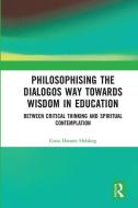 Philosophising The Dialogos Way Towards Wisdom In Education di Guro Hansen Helskog edito da Taylor & Francis Ltd