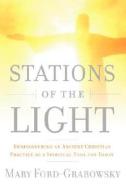 Stations Of The Light Rediscovering An A di MA FORD - GRABOWSKY edito da Veritas