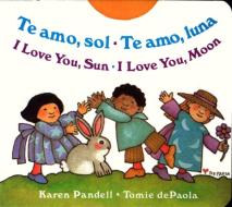 Te Amo, Sol-Te Amo, Luna/I Love You, Sun-I Love You, Moon di Karen Pandell edito da G.P. Putnam's Sons Books for Young Readers