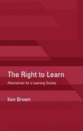 The Right to Learn di Ken Brown edito da Routledge