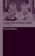 Shakespeare in French Theory di Richard Wilson edito da Routledge
