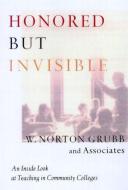 Honored but Invisible di W. Norton Grubb edito da Routledge