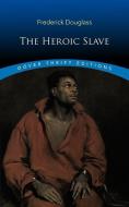 The Heroic Slave di Frederick Douglass edito da DOVER PUBN INC