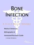 Bone Infection - A Medical Dictionary, Bibliography, And Annotated Research Guide To Internet References di Icon Health Publications edito da Icon Group International