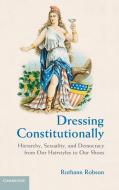 Dressing Constitutionally di Ruthann Robson edito da Cambridge University Press