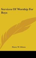 Services of Worship for Boys di Henry W. Gibson edito da Kessinger Publishing