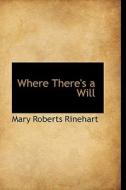 Where There's A Will di Mary Roberts Rinehart edito da Bibliolife