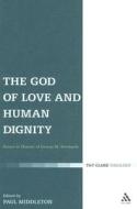 The God Of Love And Human Dignity edito da Bloomsbury Publishing Plc