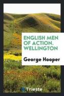 English Men of Action. Wellington di George Hooper edito da LIGHTNING SOURCE INC