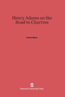 Henry Adams on the Road to Chartres di Robert Mane edito da Harvard University Press