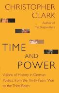 Time and Power di Christopher Clark edito da Princeton Univers. Press